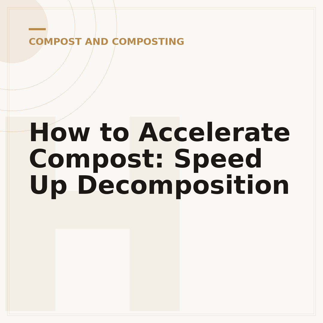 How to Accelerate Compost: Speed Up Decomposition