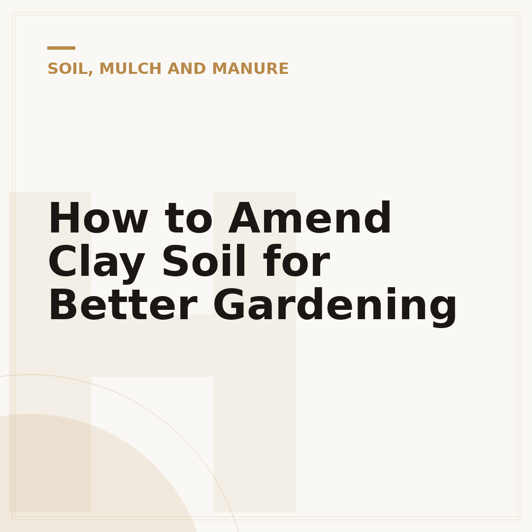 How to Amend Clay Soil for Better Gardening