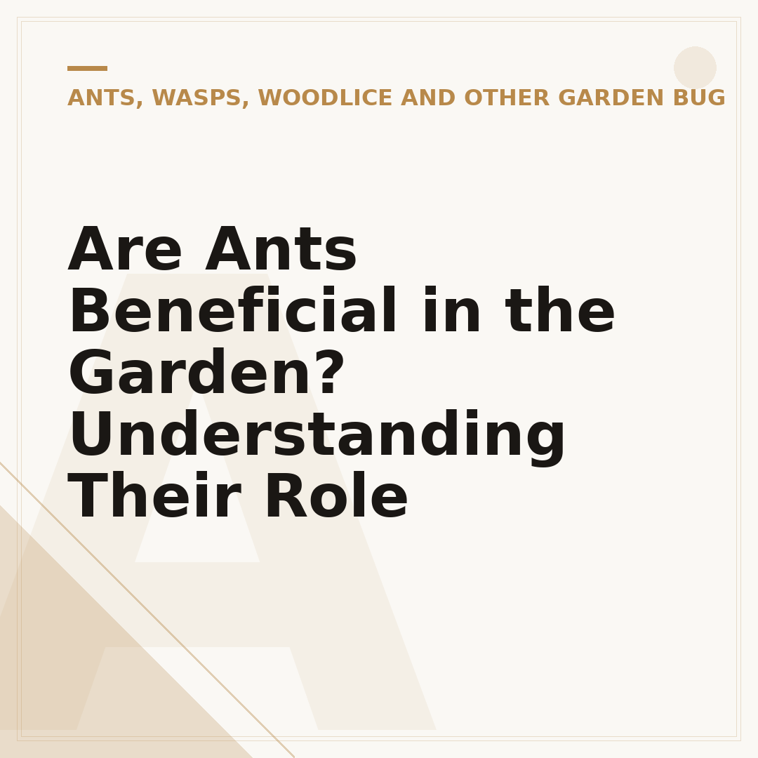 Are Ants Beneficial in the Garden? Understanding Their Role