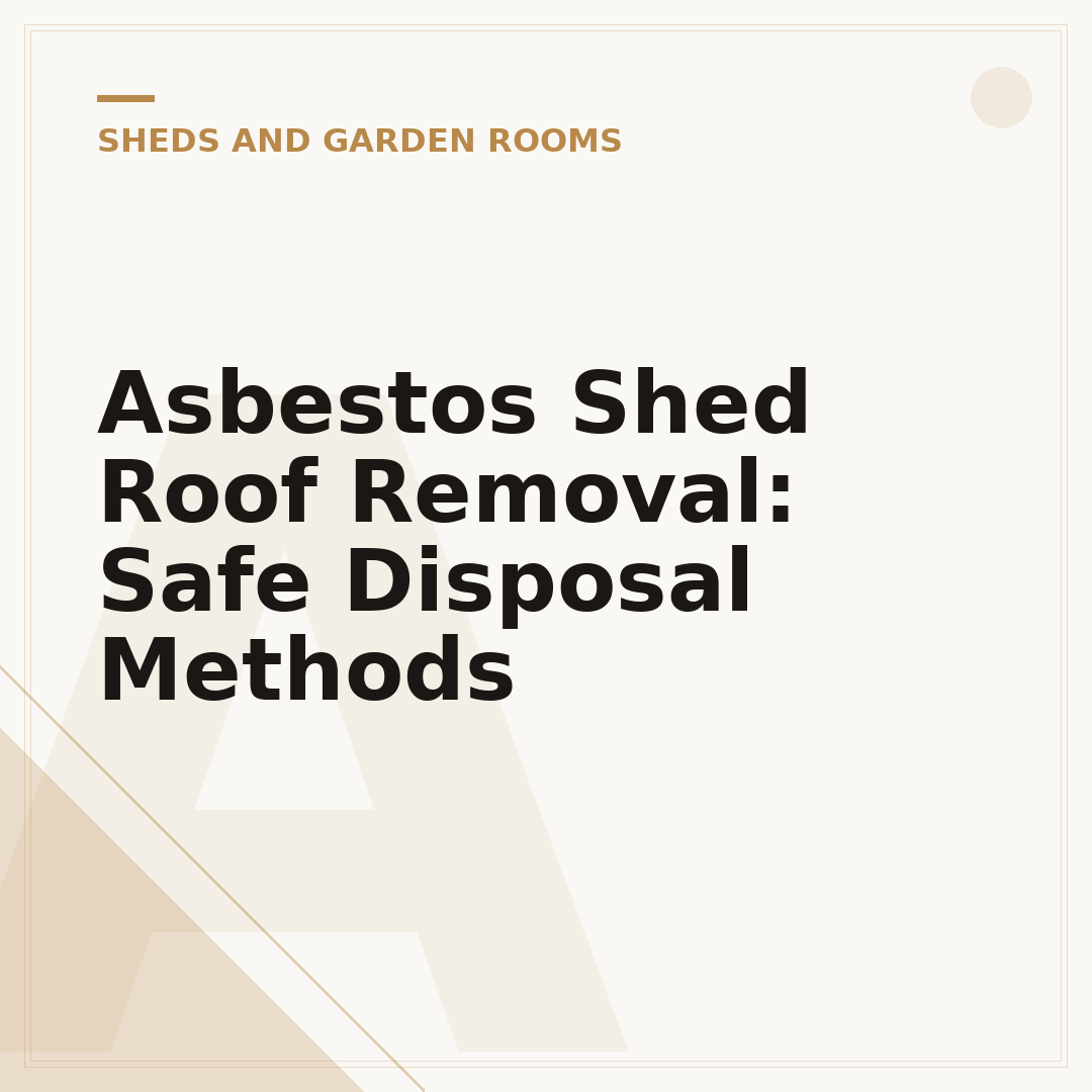 Asbestos Shed Roof Removal: Safe Disposal Methods