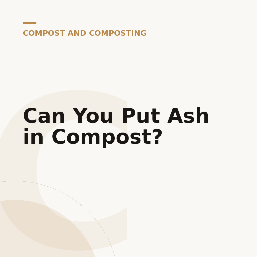 Can You Put Ash in Compost?