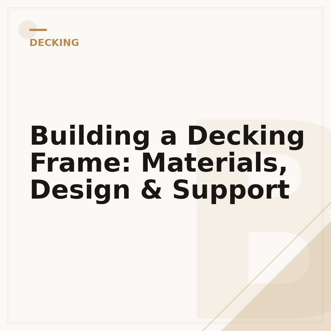 Building a Decking Frame: Materials, Design & Support
