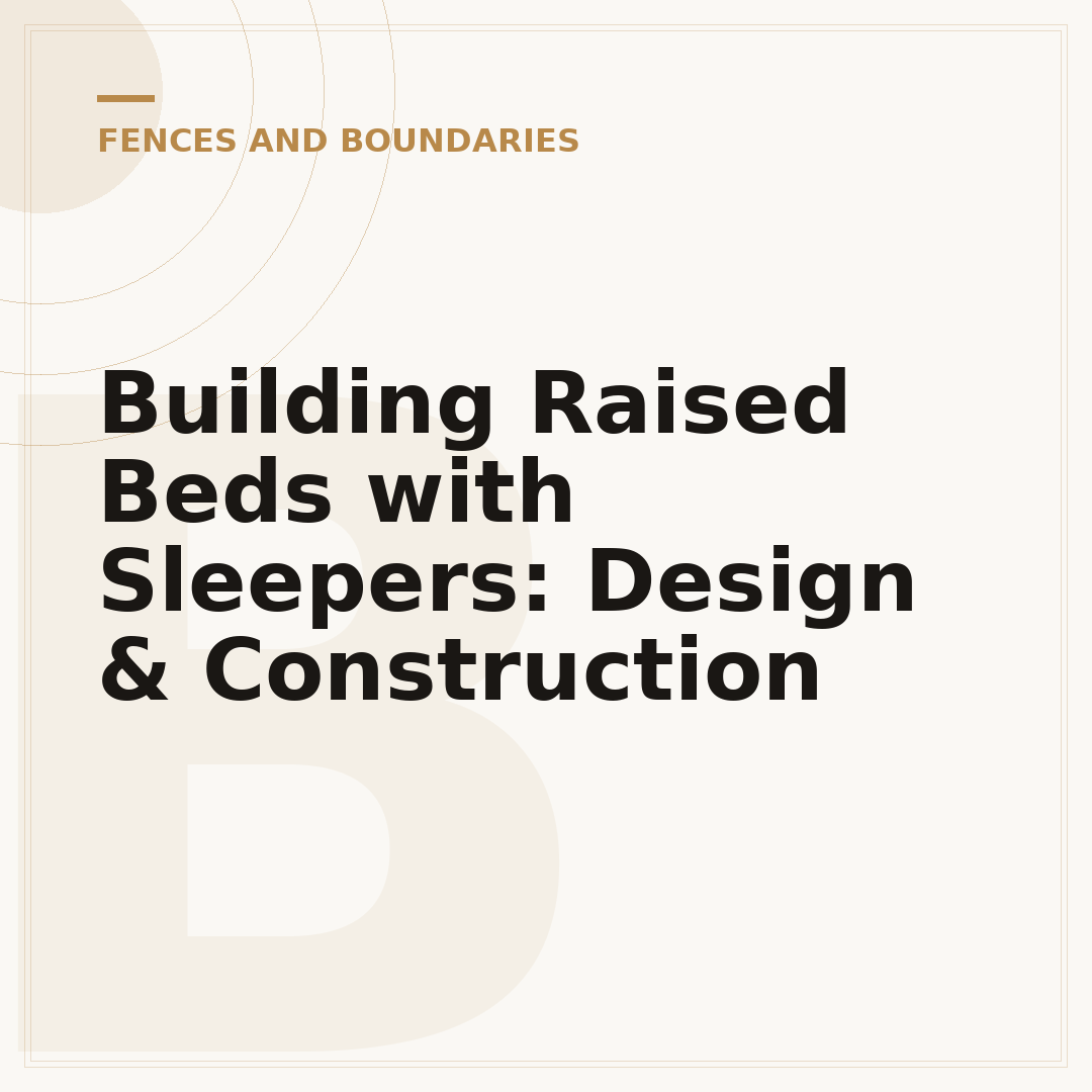 Building Raised Beds with Sleepers: Design & Construction
