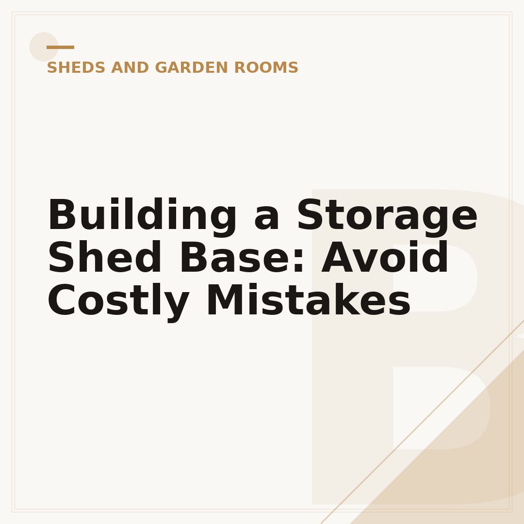 Building a Storage Shed Base: Avoid Costly Mistakes