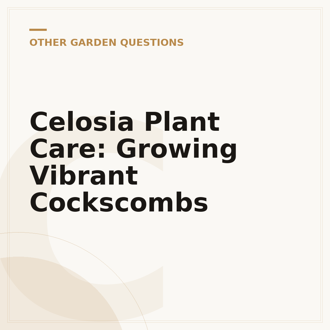 Celosia Plant Care: Growing Vibrant Cockscombs