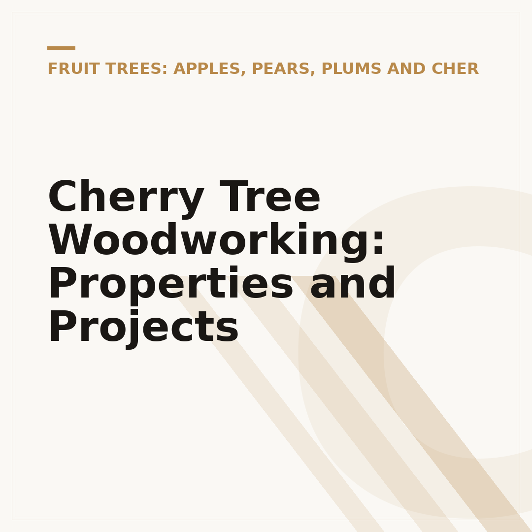 Cherry Tree Woodworking: Properties and Projects