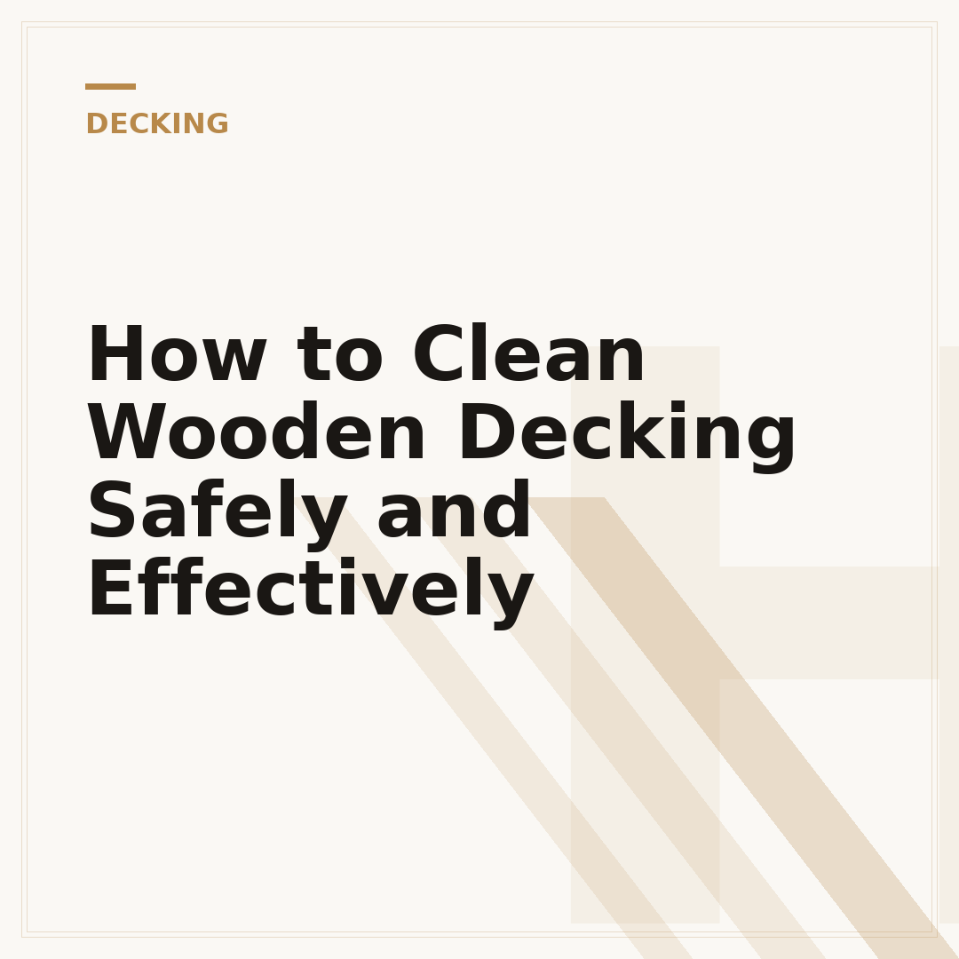 How to Clean Wooden Decking Safely and Effectively