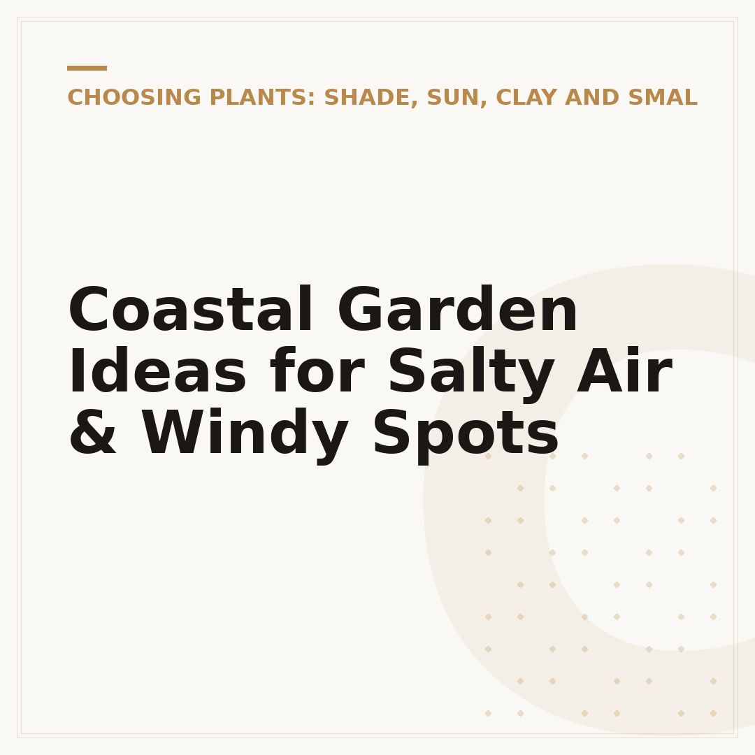Coastal Garden Ideas for Salty Air & Windy Spots
