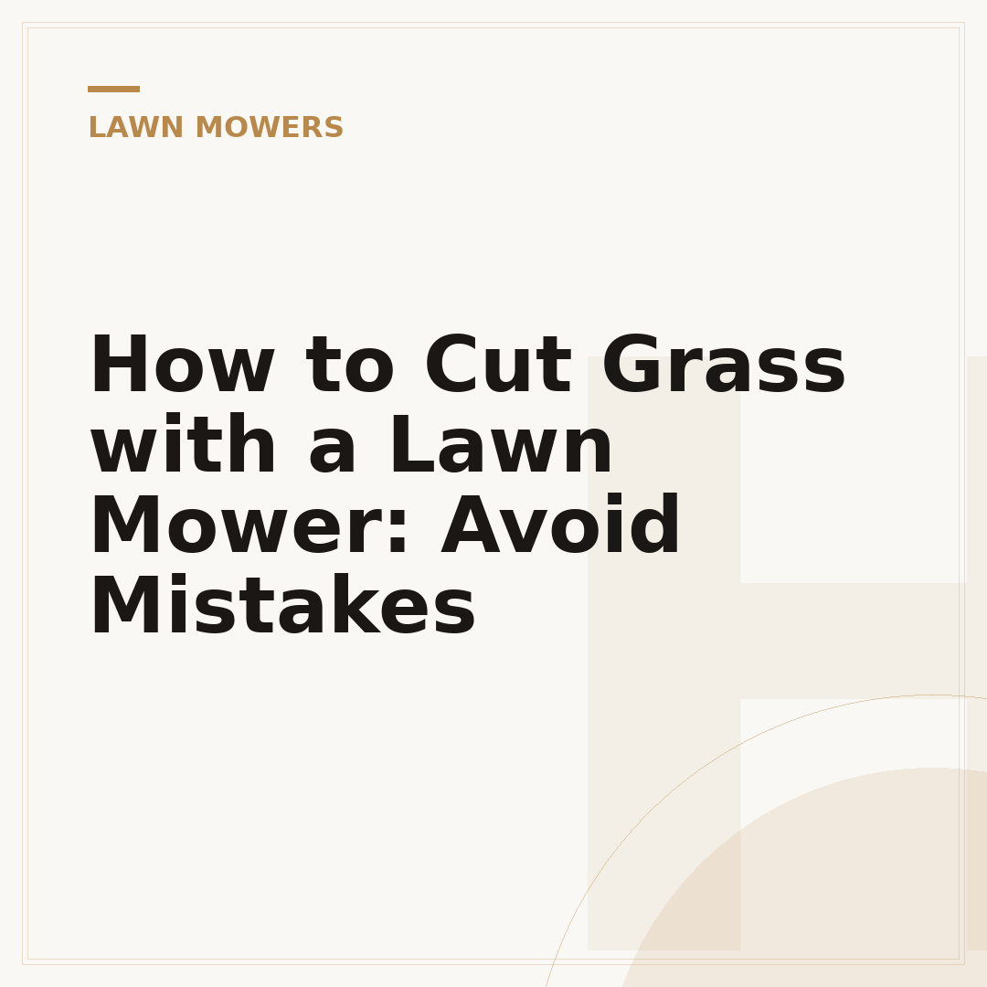 How to Cut Grass with a Lawn Mower: Avoid Mistakes