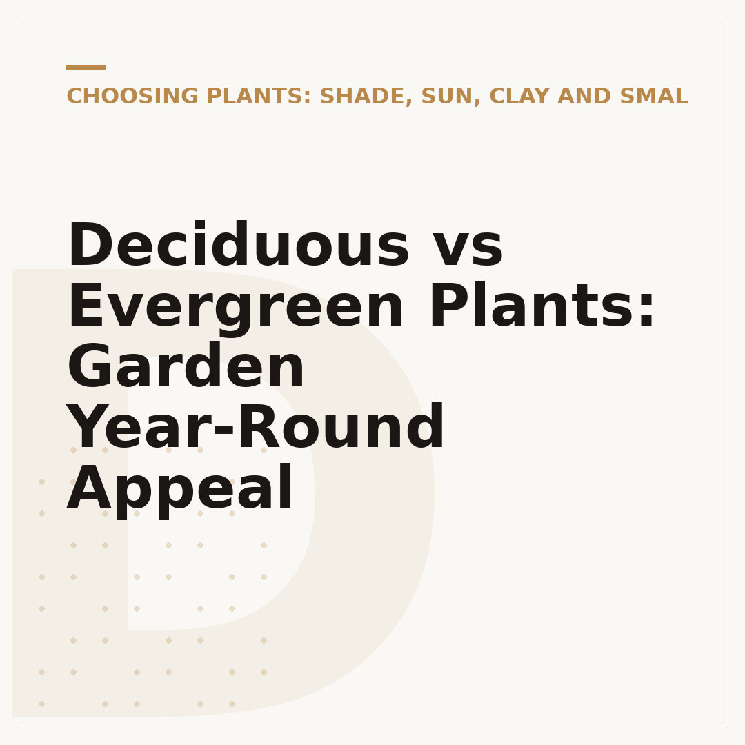 Deciduous vs Evergreen Plants: Garden Year-Round Appeal