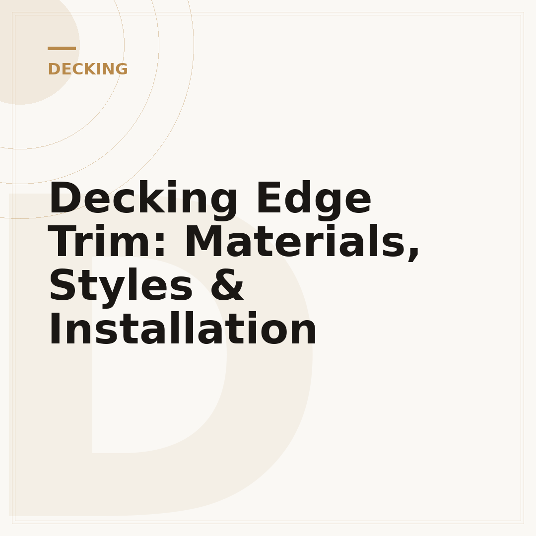Decking Edge Trim: Materials, Styles & Installation