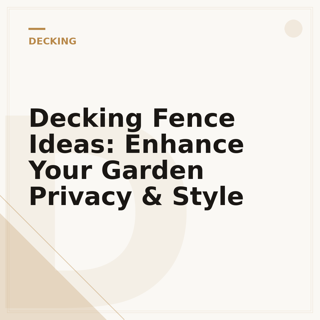 Decking Fence Ideas: Enhance Your Garden Privacy & Style