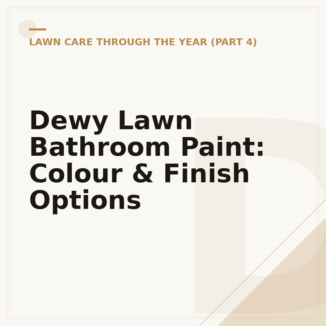 Dewy Lawn Bathroom Paint: Colour & Finish Options