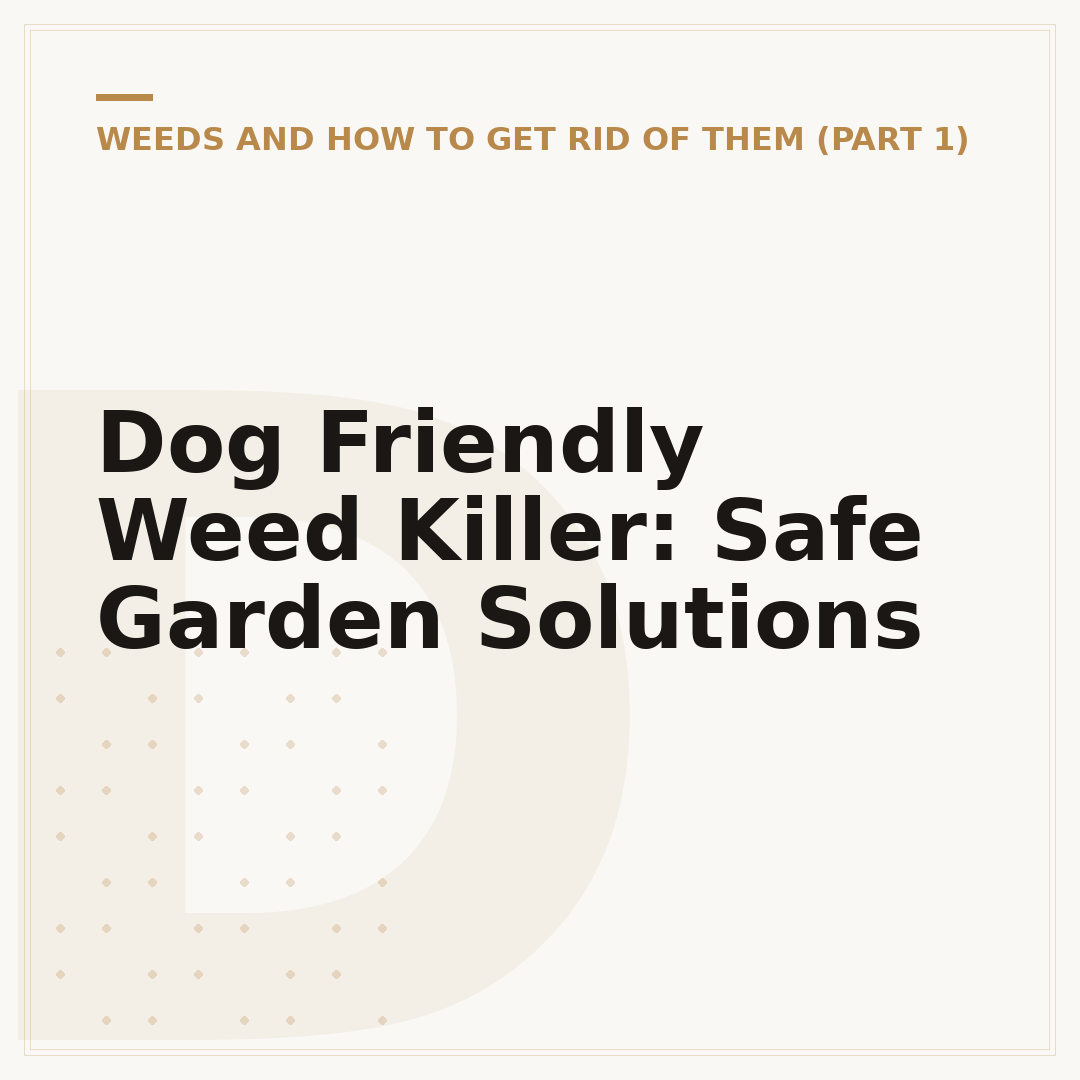 Dog Friendly Weed Killer: Safe Garden Solutions