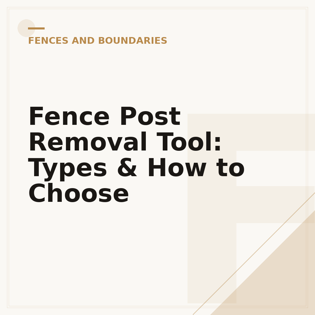 Fence Post Removal Tool: Types & How to Choose