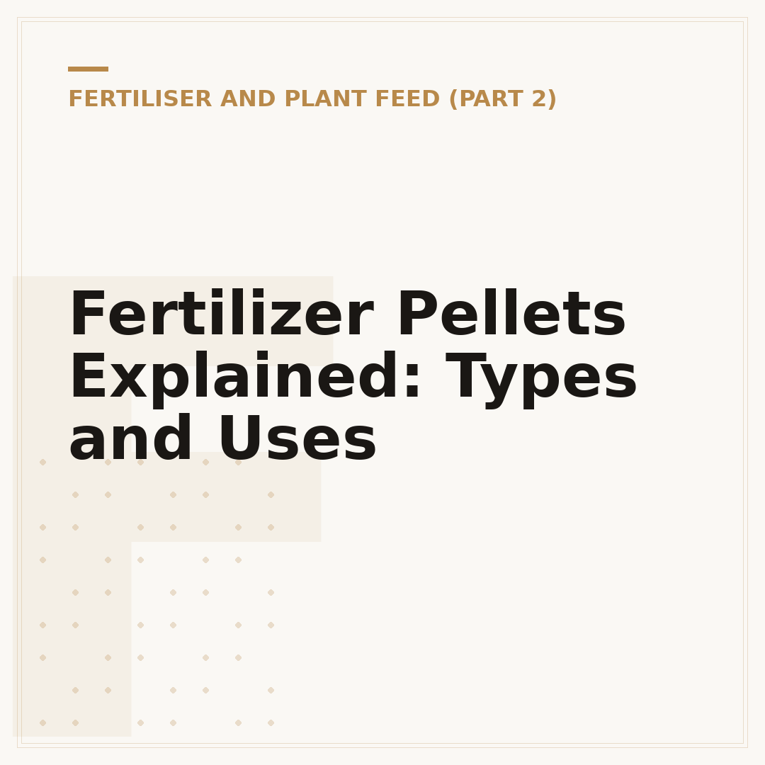 Fertilizer Pellets Explained: Types and Uses