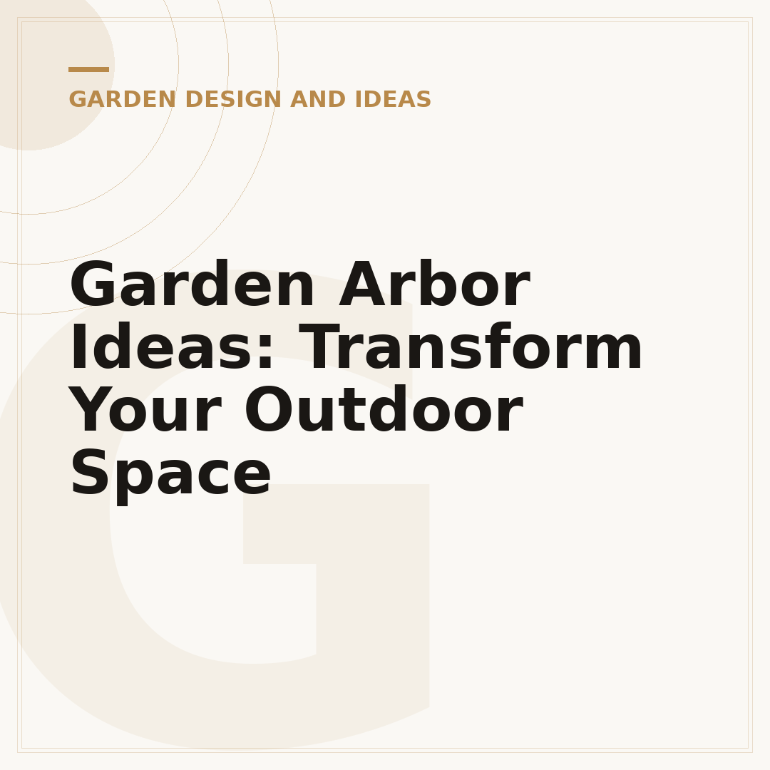 Garden Arbor Ideas: Transform Your Outdoor Space