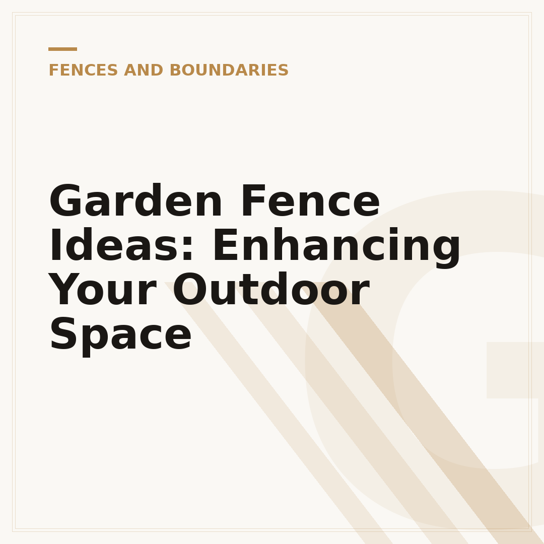 Garden Fence Ideas: Enhancing Your Outdoor Space
