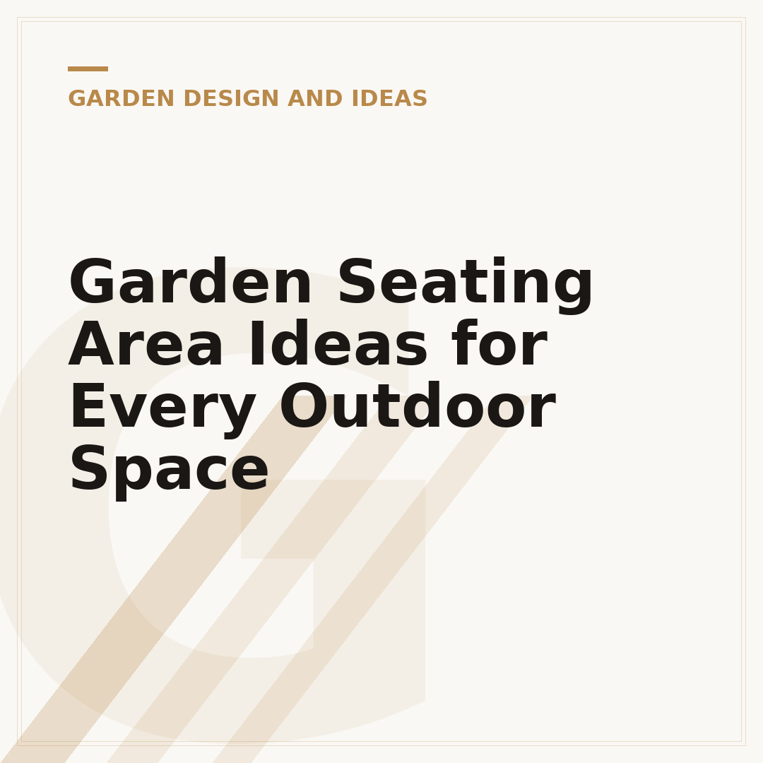 Garden Seating Area Ideas for Every Outdoor Space
