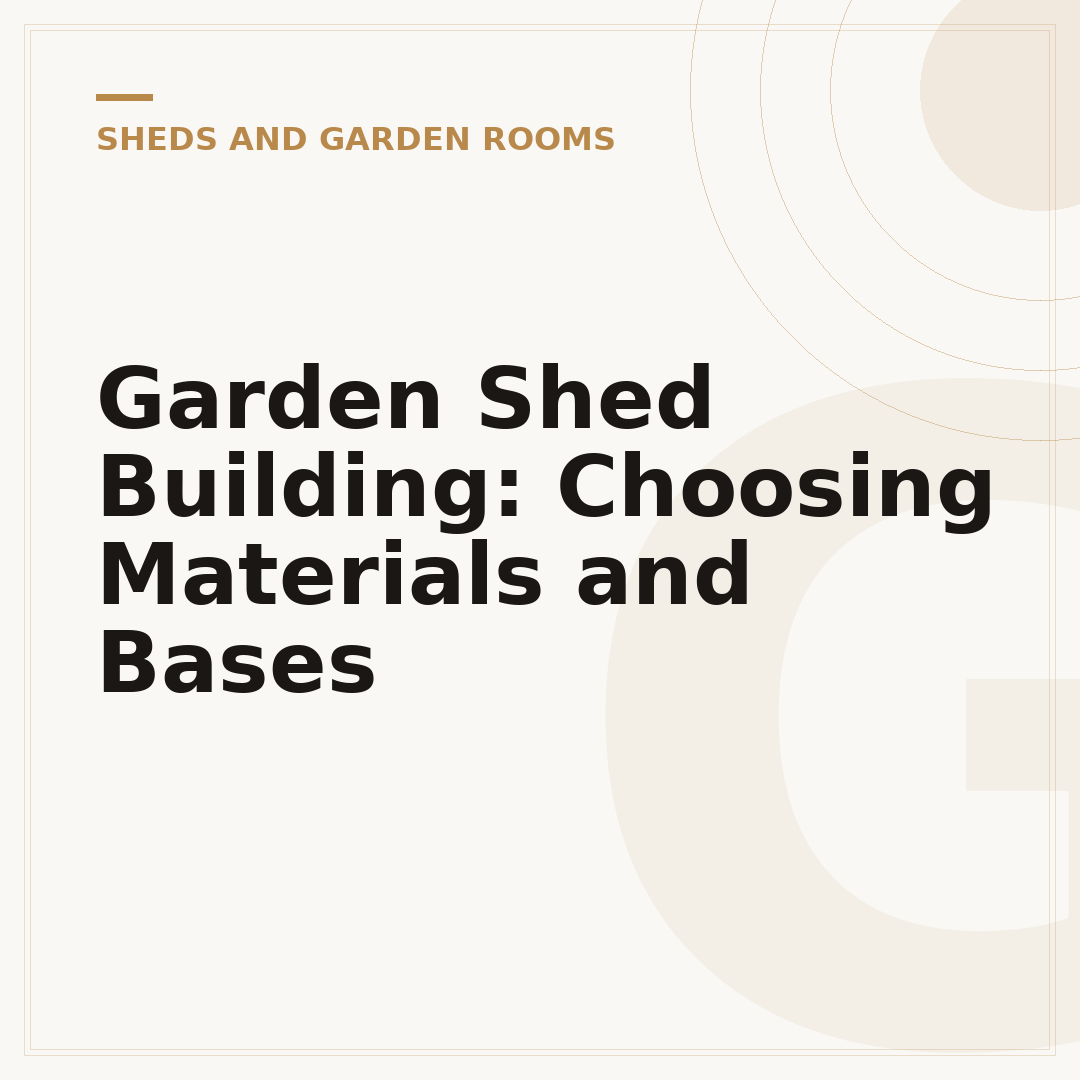 Garden Shed Building: Choosing Materials and Bases