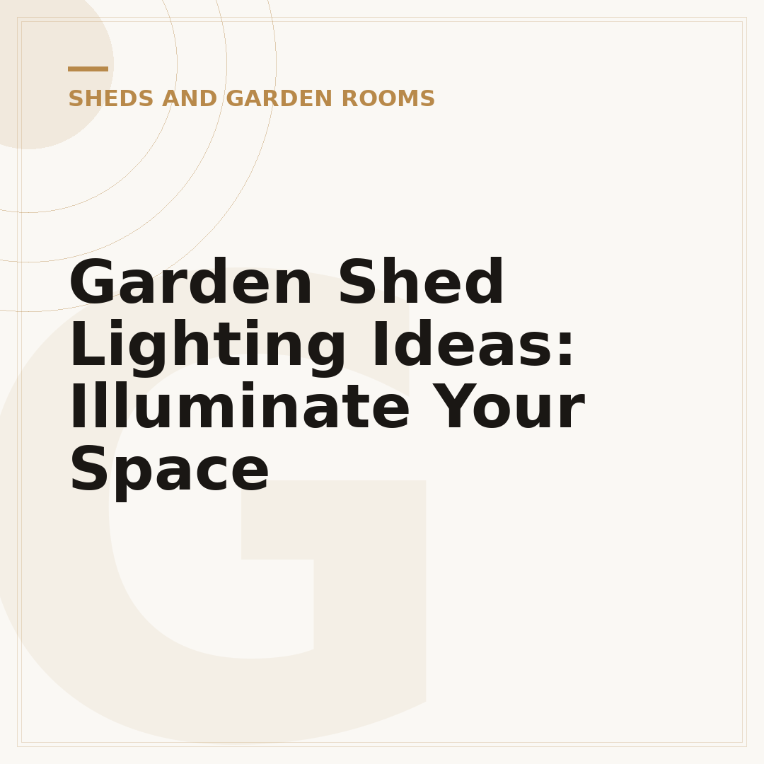 Garden Shed Lighting Ideas: Illuminate Your Space