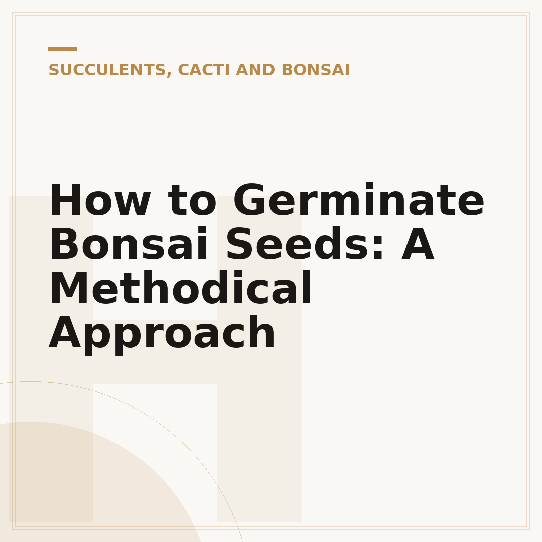 How to Germinate Bonsai Seeds: A Methodical Approach