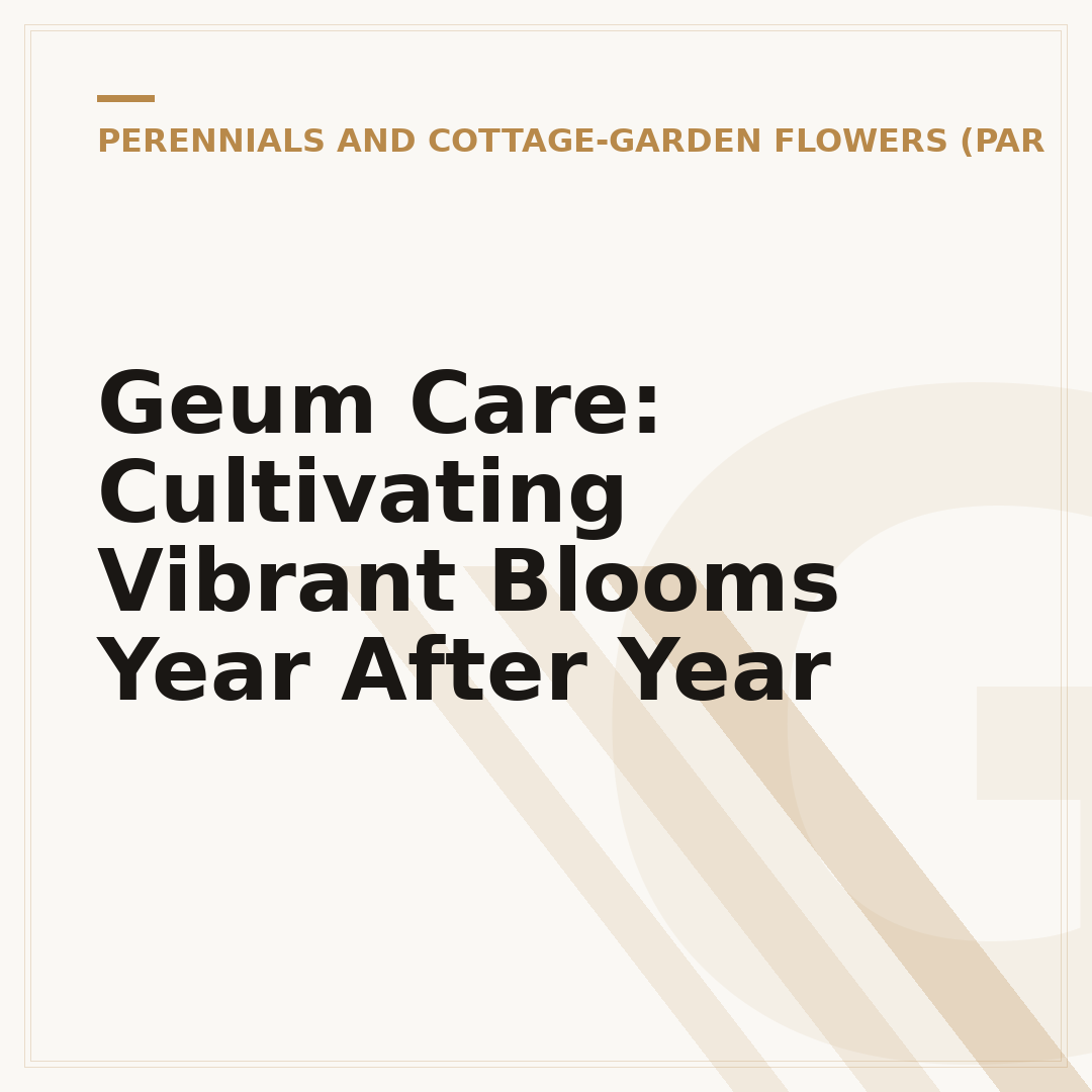 Geum Care: Cultivating Vibrant Blooms Year After Year