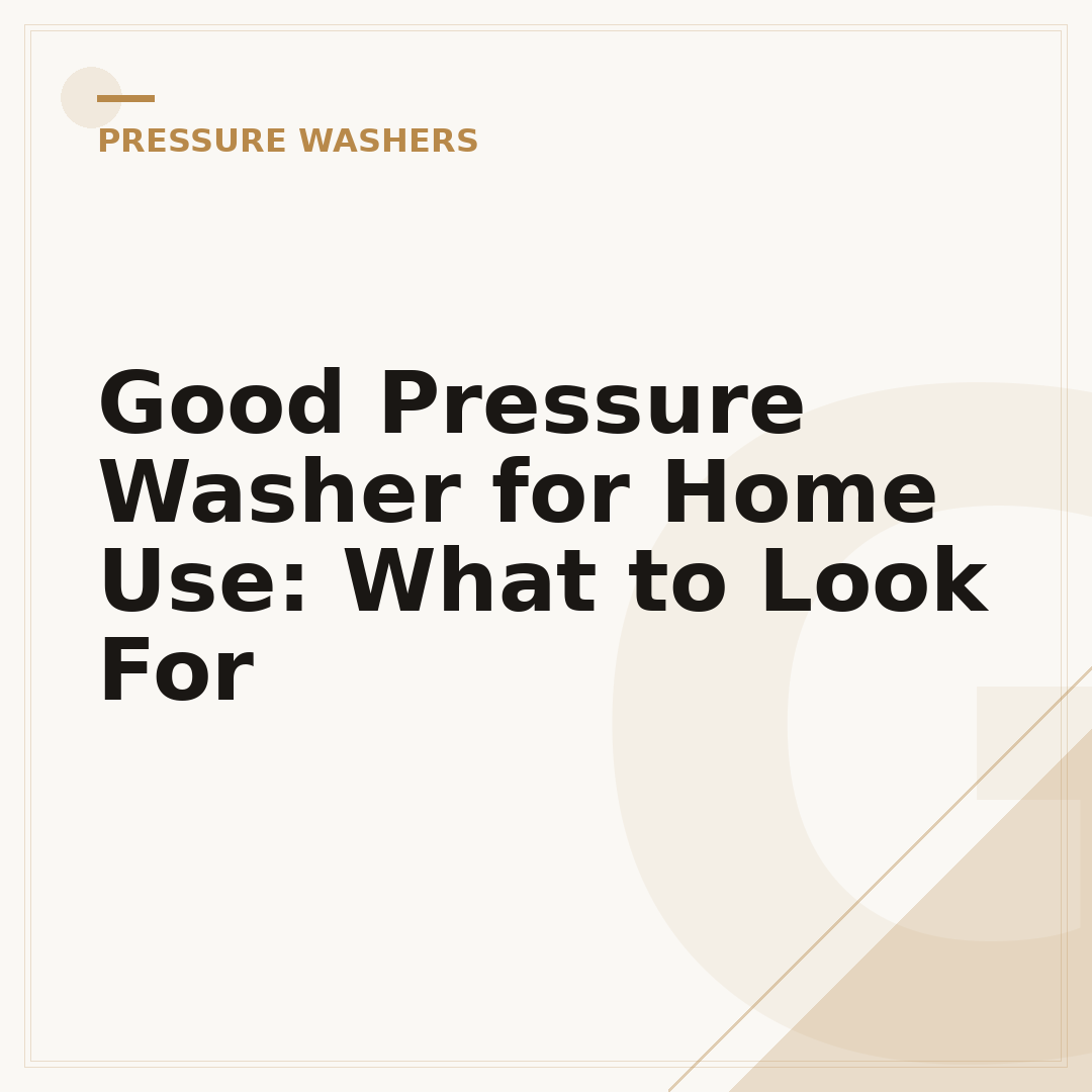 Good Pressure Washer for Home Use: What to Look For