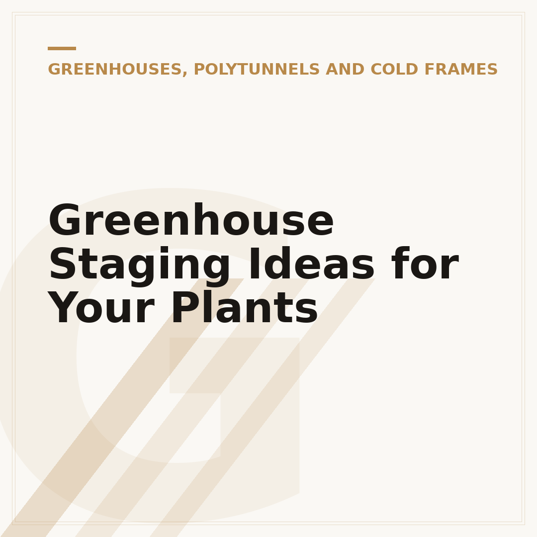 Greenhouse Staging Ideas for Your Plants