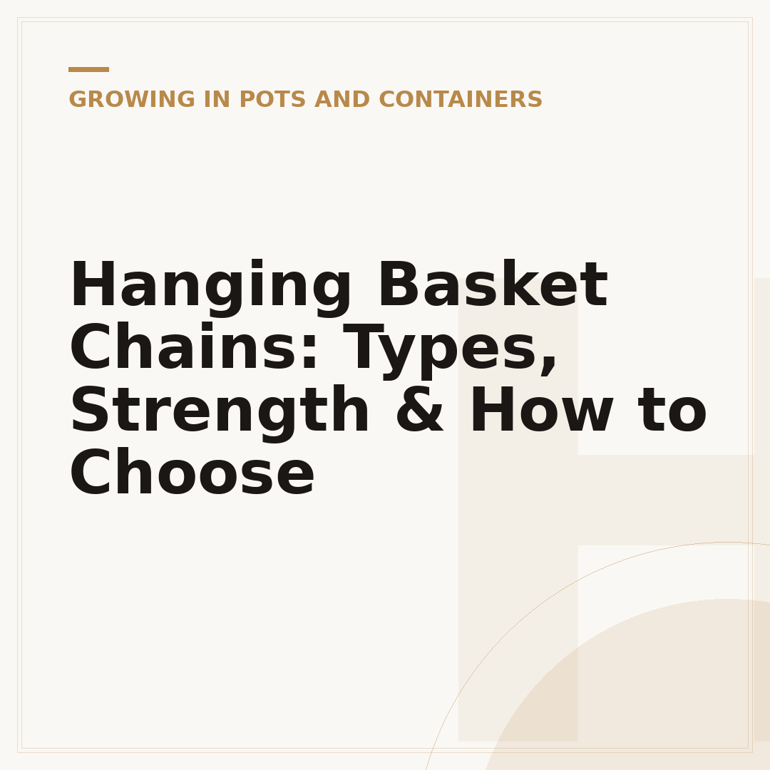 Hanging Basket Chains: Types, Strength & How to Choose