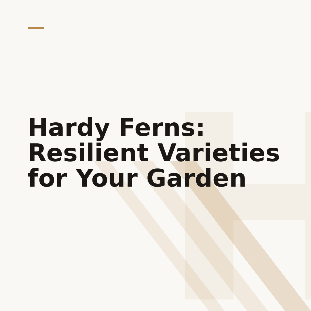 Hardy Ferns: Resilient Varieties for Your Garden