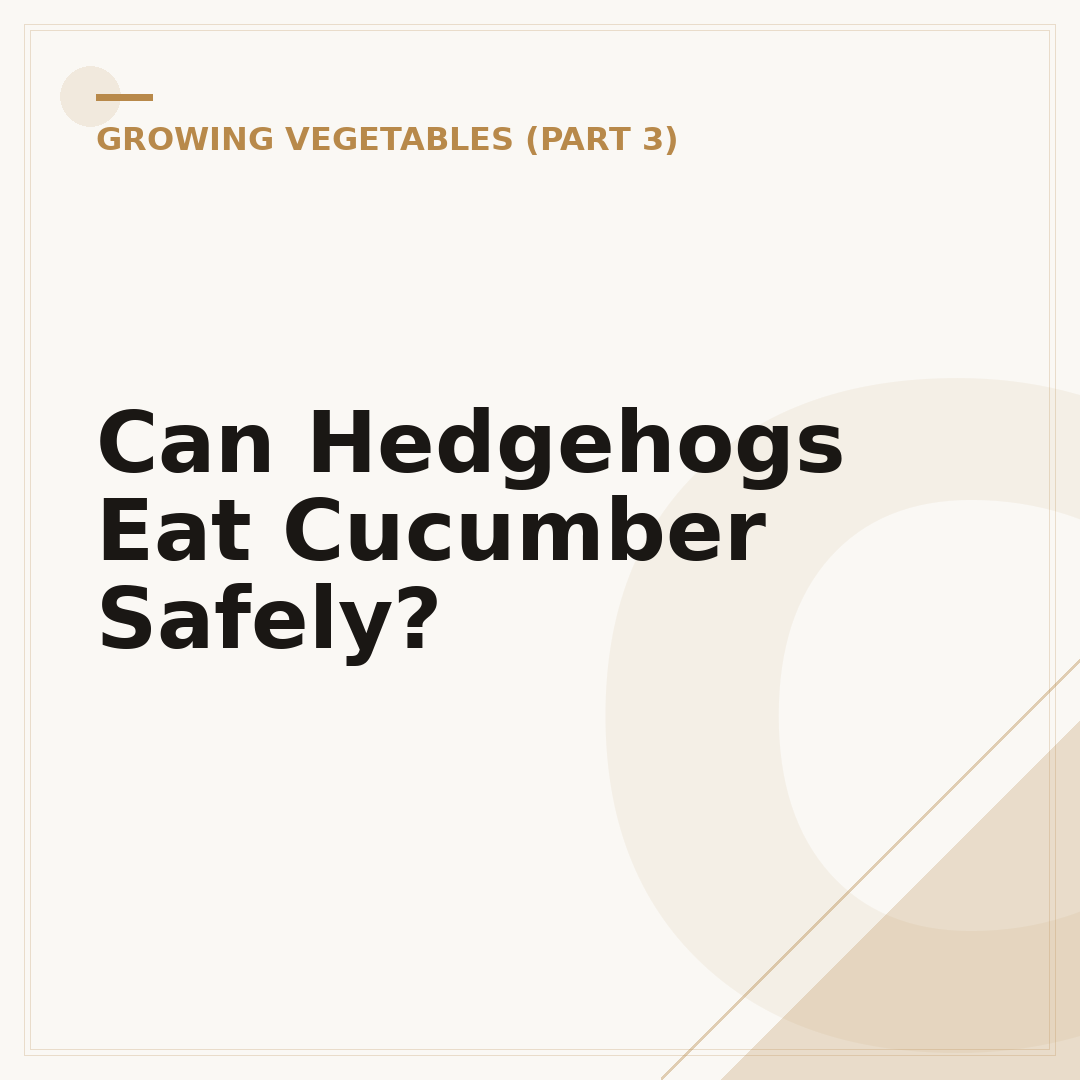Can Hedgehogs Eat Cucumber Safely?
