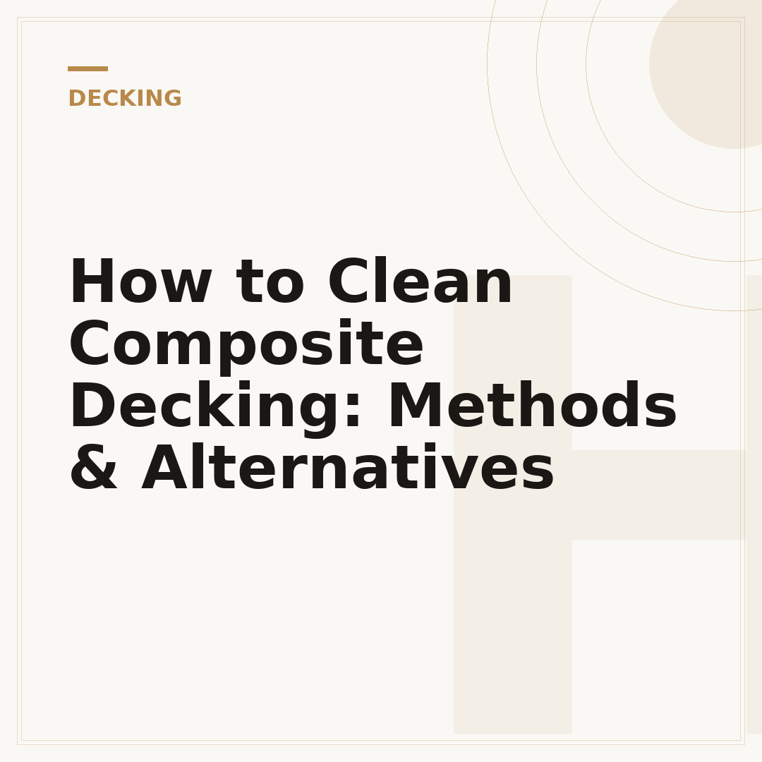 How to Clean Composite Decking: Methods & Alternatives
