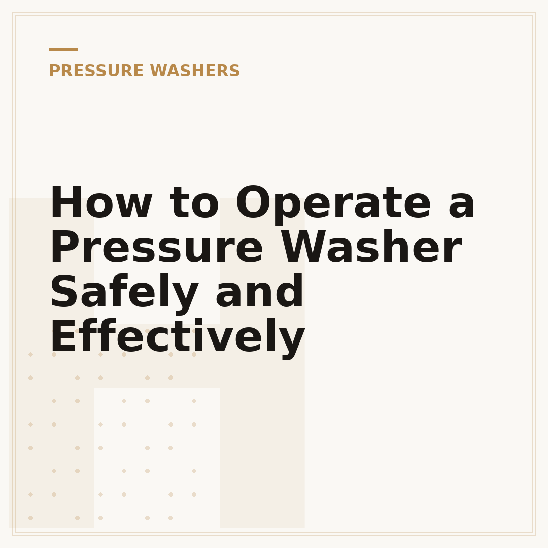How to Operate a Pressure Washer Safely and Effectively