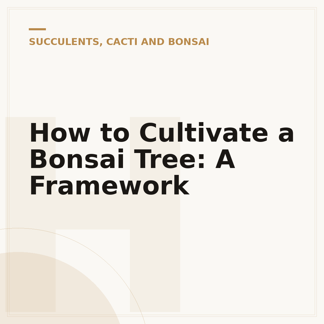 How to Cultivate a Bonsai Tree: A Framework