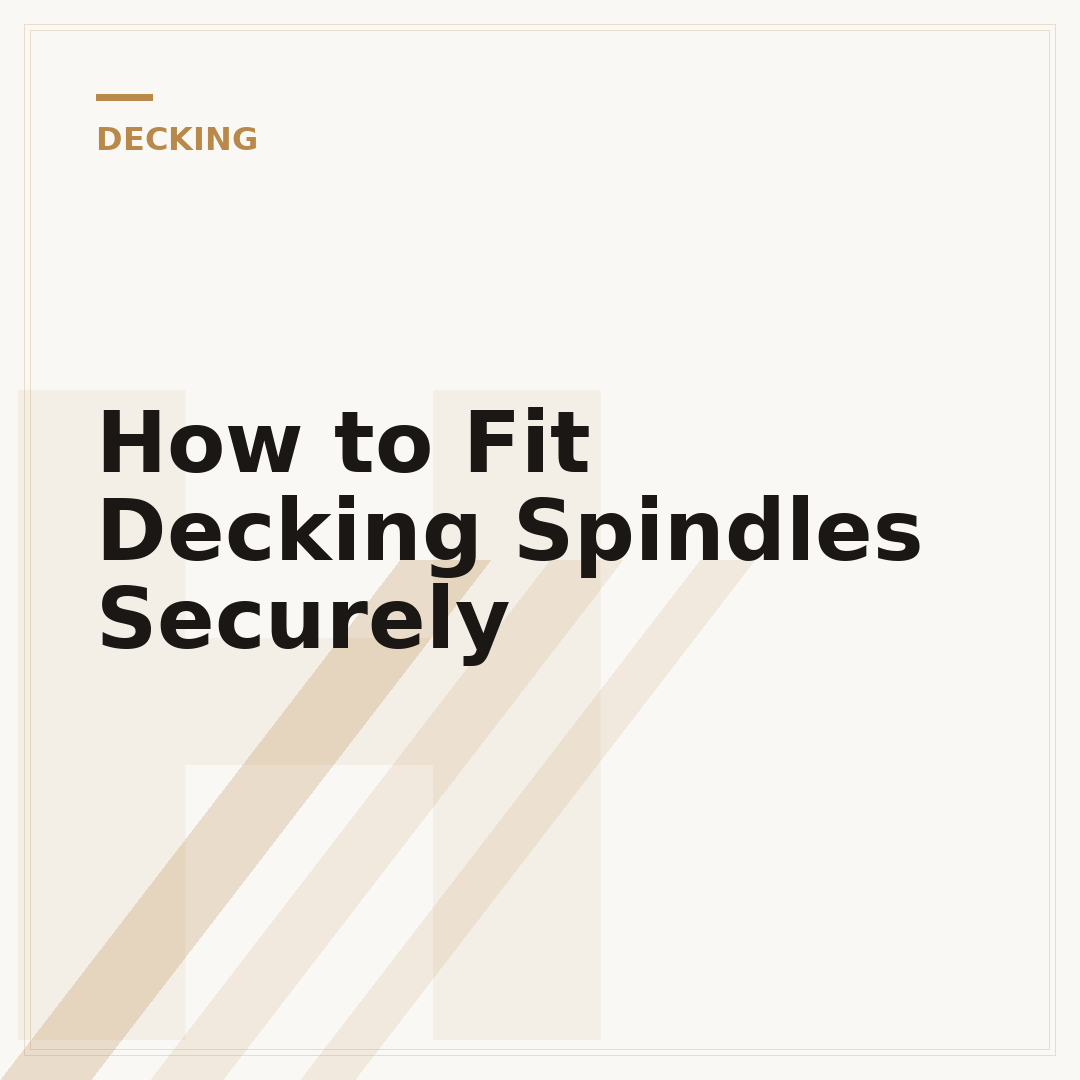 How to Fit Decking Spindles Securely