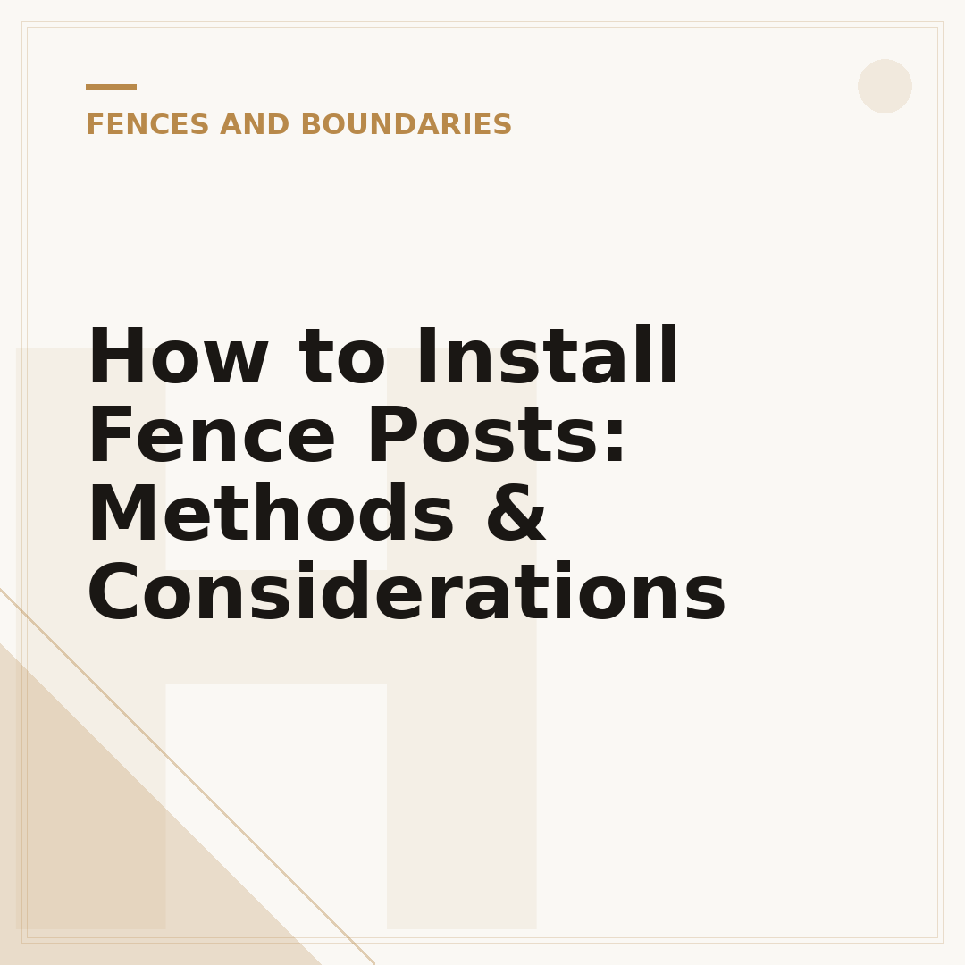 How to Install Fence Posts: Methods & Considerations