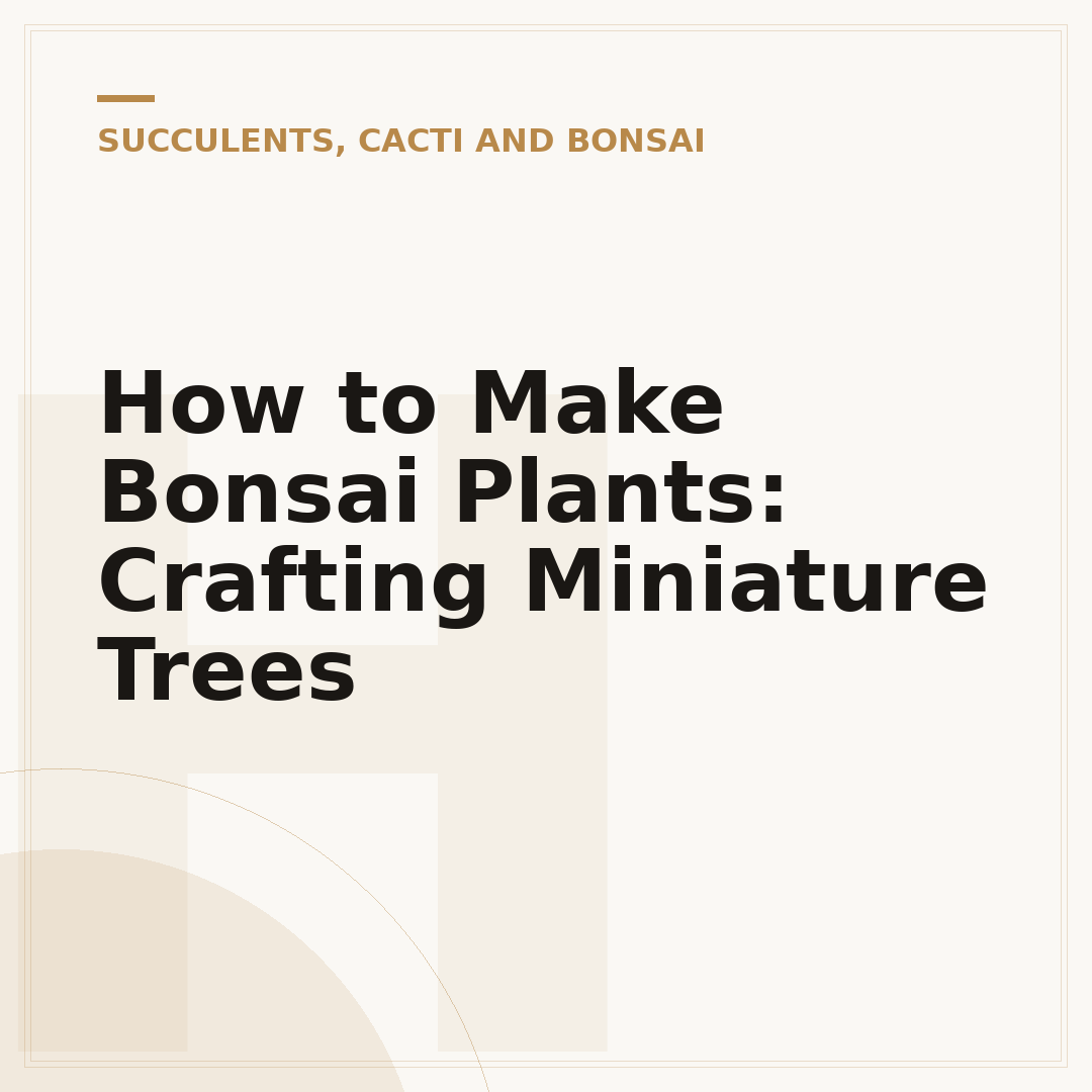 How to Make Bonsai Plants: Crafting Miniature Trees