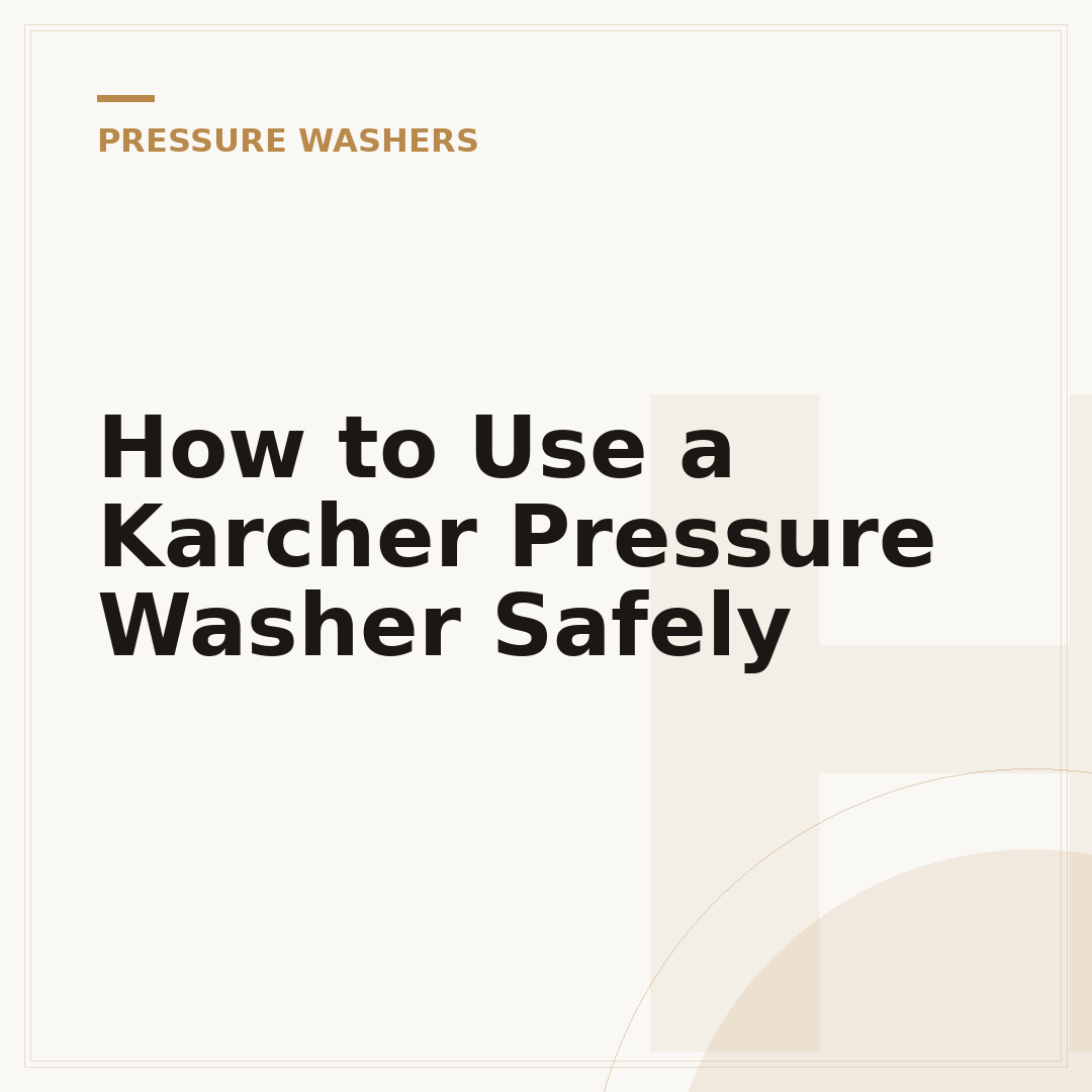 How to Use a Karcher Pressure Washer Safely