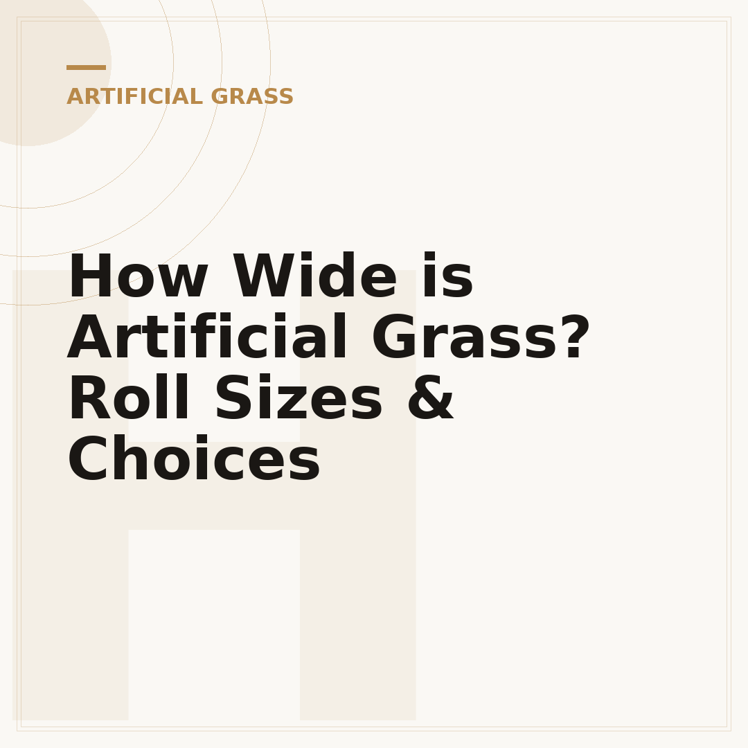 How Wide is Artificial Grass? Roll Sizes & Choices