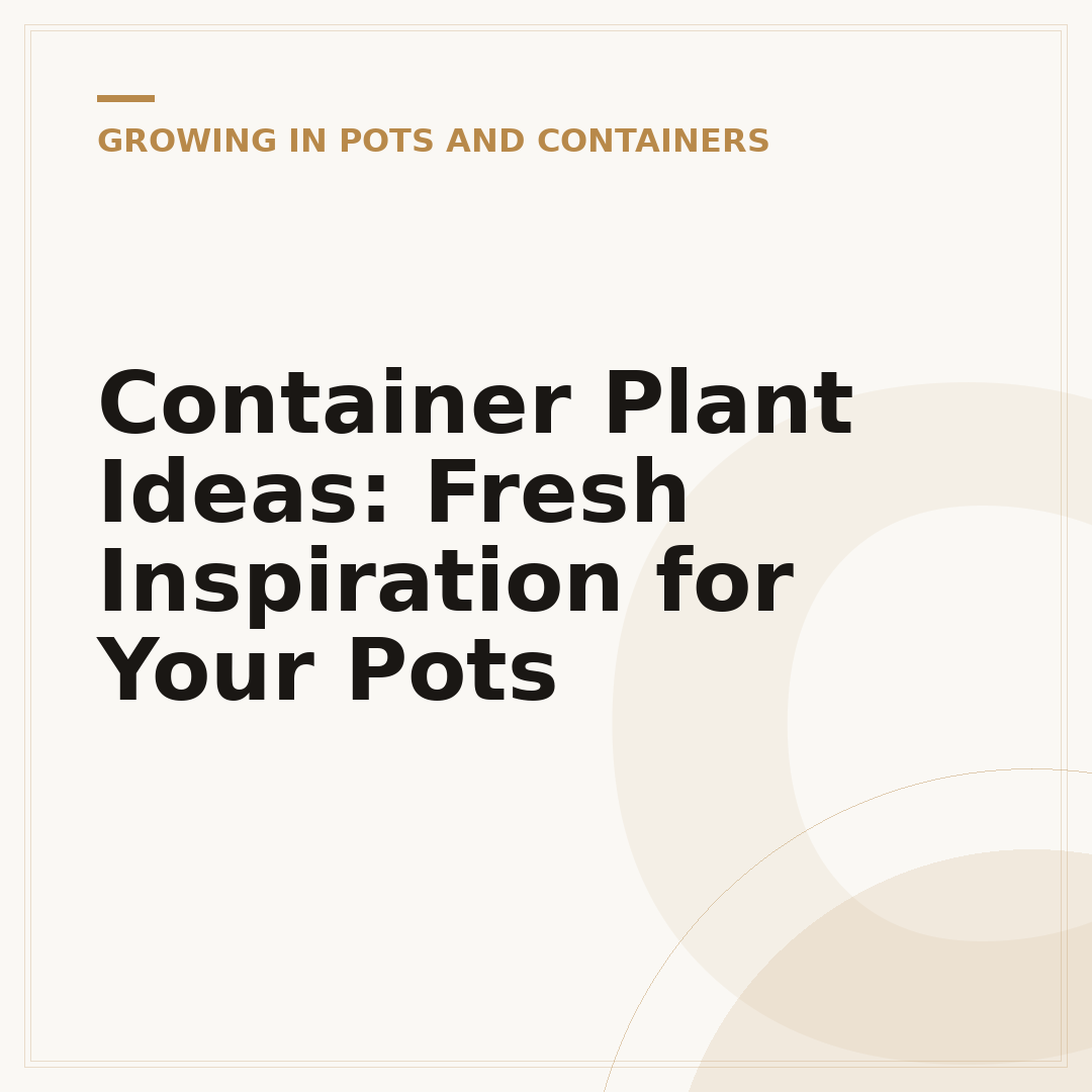 Container Plant Ideas: Fresh Inspiration for Your Pots