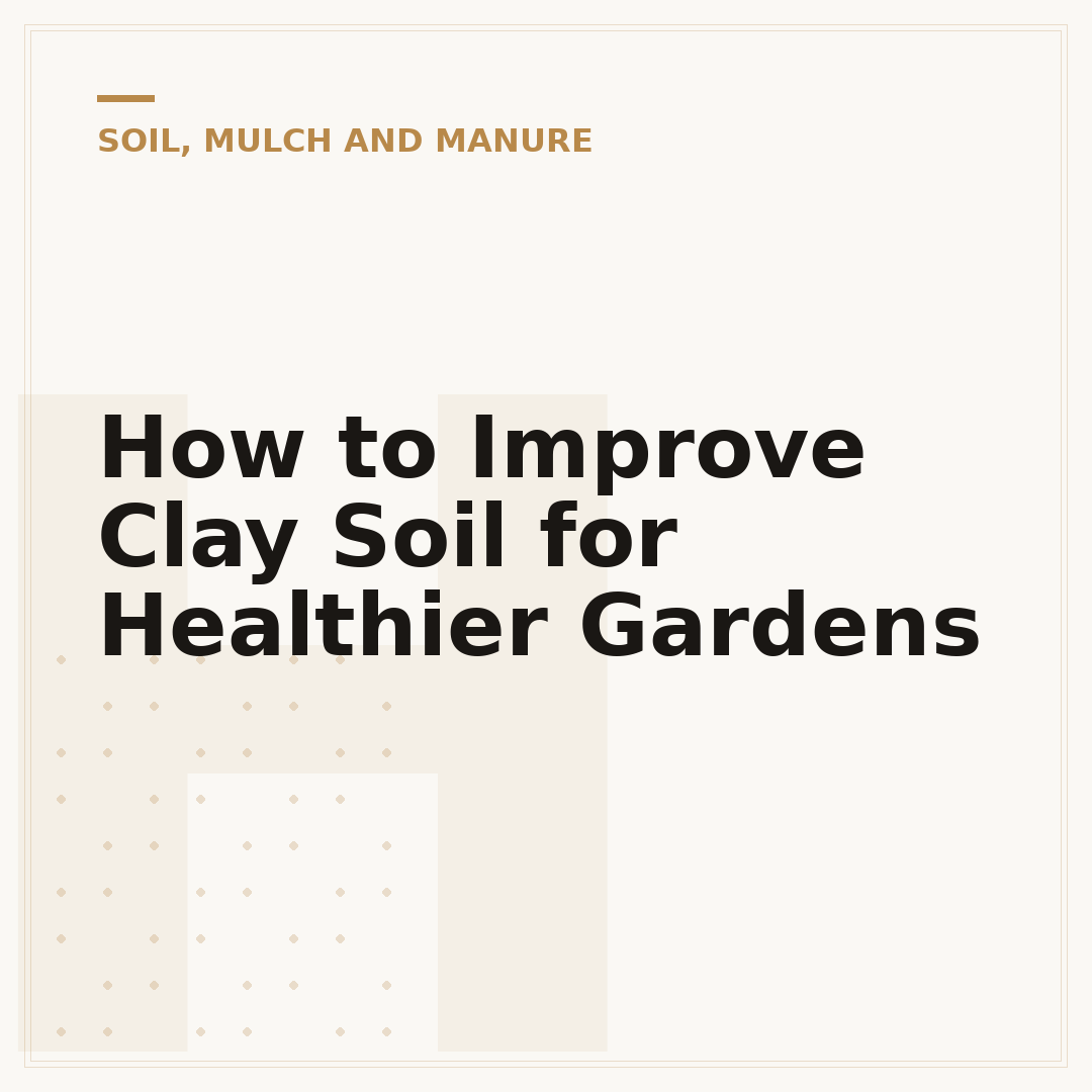How to Improve Clay Soil for Healthier Gardens