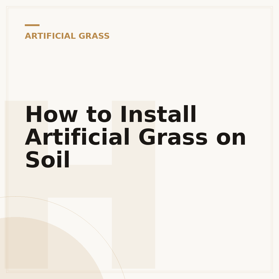 How to Install Artificial Grass on Soil