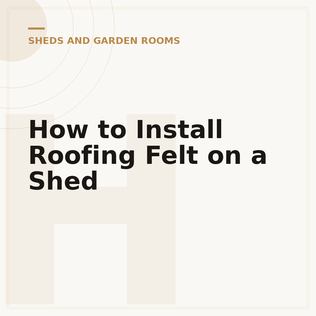 How to Install Roofing Felt on a Shed