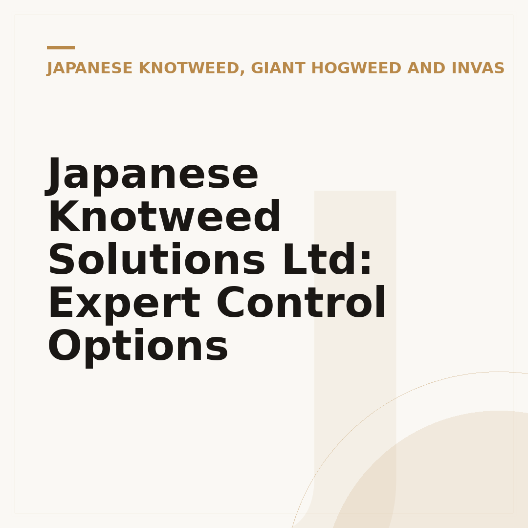 Japanese Knotweed Solutions Ltd: Expert Control Options