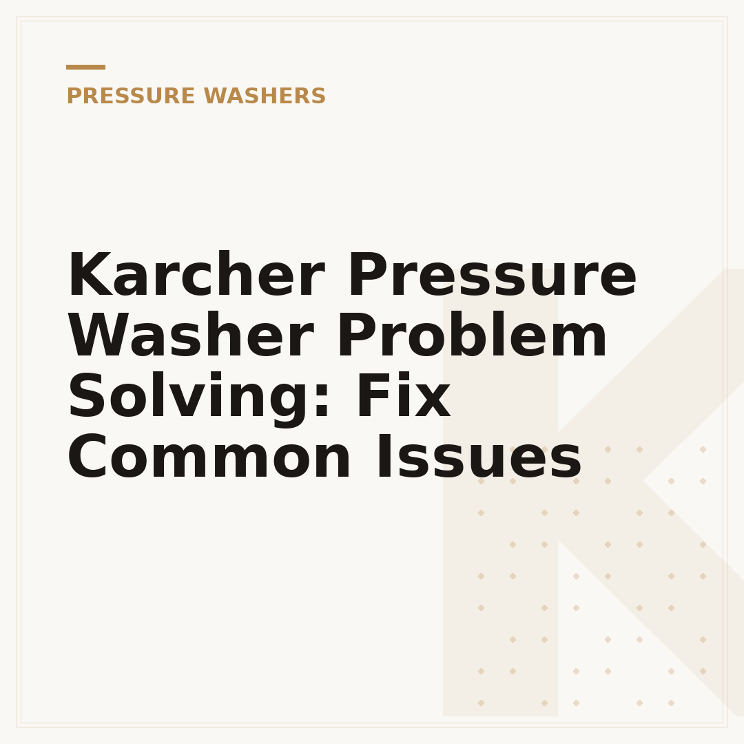 Karcher Pressure Washer Problem Solving: Fix Common Issues