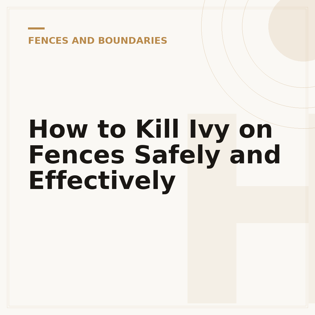 How to Kill Ivy on Fences Safely and Effectively