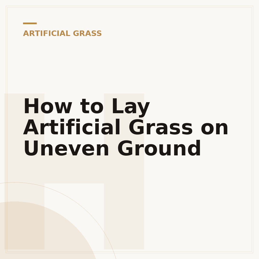 How to Lay Artificial Grass on Uneven Ground