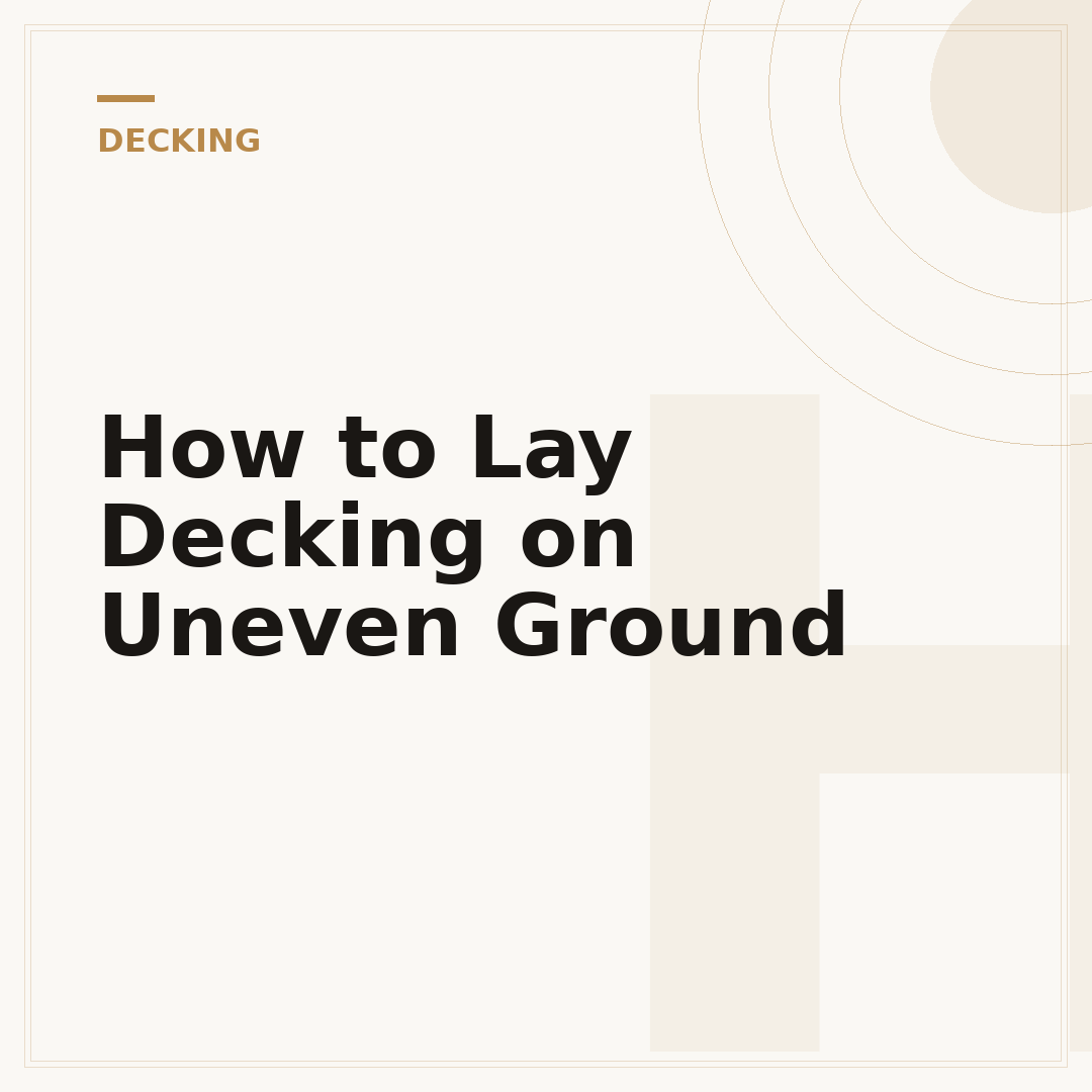 How to Lay Decking on Uneven Ground