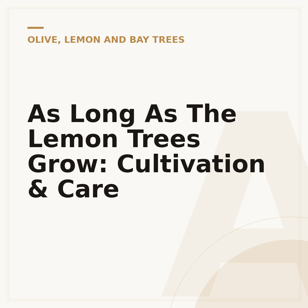 As Long As The Lemon Trees Grow: Cultivation & Care